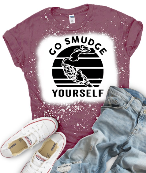 Go Smudge Yourself - Solid or Bleached tee