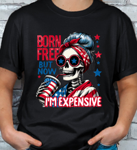 Born Free but now Expensive 4th of July T-shirt