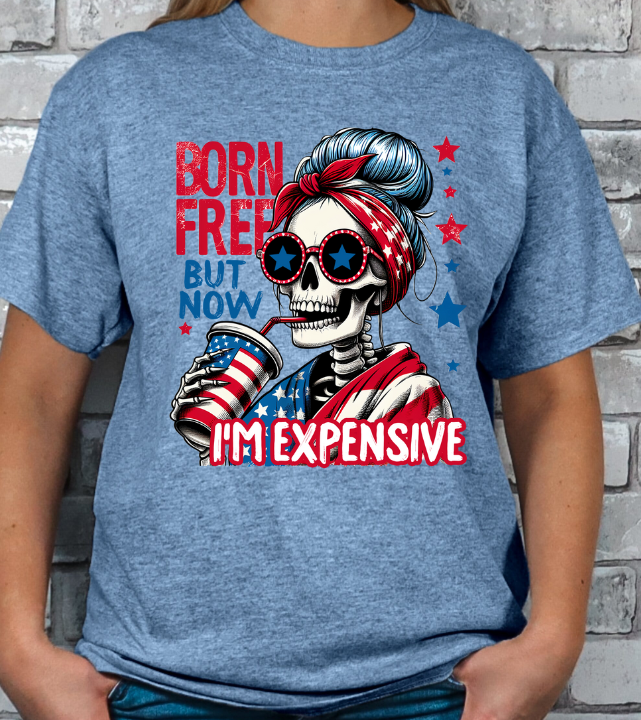 Born Free but now Expensive 4th of July T-shirt