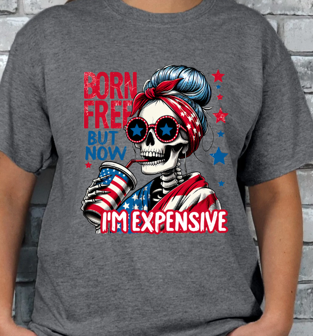 Born Free but now Expensive 4th of July T-shirt