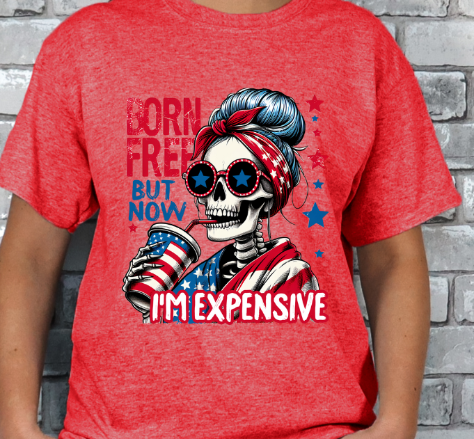 Born Free but now Expensive 4th of July T-shirt