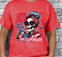 Born Free but now Expensive 4th of July T-shirt