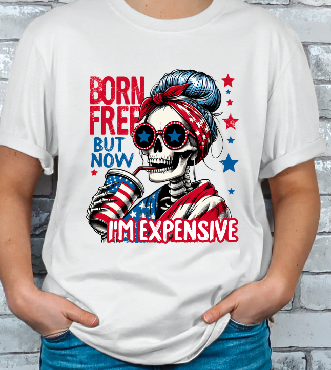 Born Free but now Expensive 4th of July T-shirt