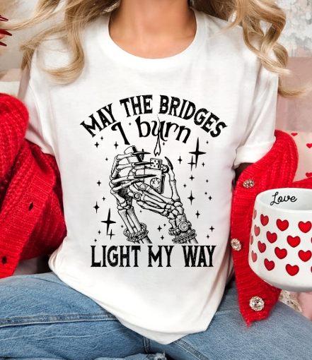 May the Bridges I Burn, Light my way T-shirt