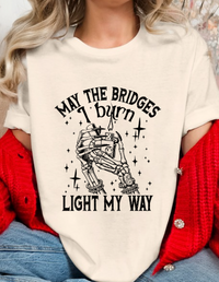 May the Bridges I Burn, Light my way T-shirt