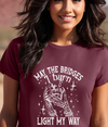 May the Bridges I Burn, Light my way T-shirt