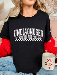 Undiagnosed but something ain't right T-shirt