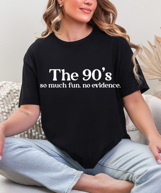 The 90’s – So Much Fun. No Evidence. Retro Graphic Tee