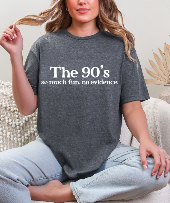 The 90’s – So Much Fun. No Evidence. Retro Graphic Tee