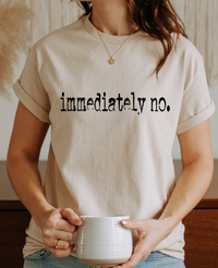 Sassy 'Immediately No' Graphic Tee displayed on a hanger, showcasing the funny quote t-shirt perfect for boundary setting.