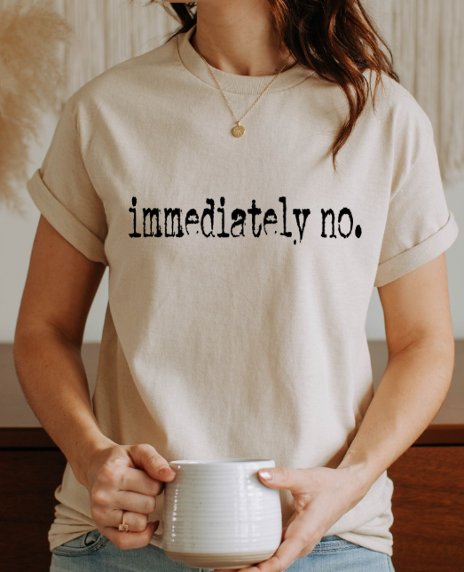 Sassy 'Immediately No' Graphic Tee displayed on a hanger, showcasing the funny quote t-shirt perfect for boundary setting.