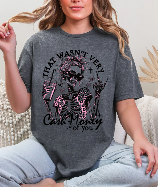 That Wasnt very  Cash Money of you T-shirt