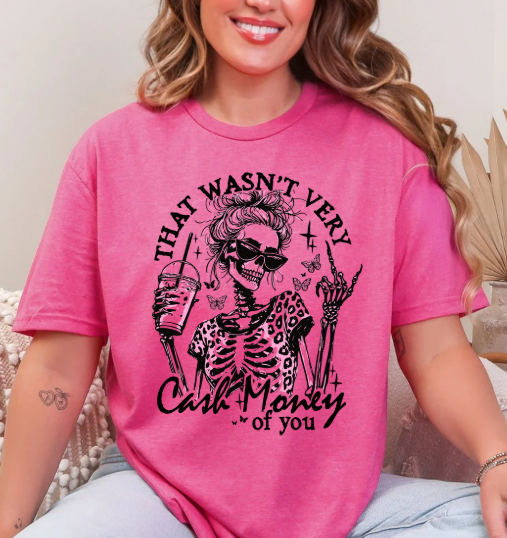 That Wasnt very  Cash Money of you T-shirt