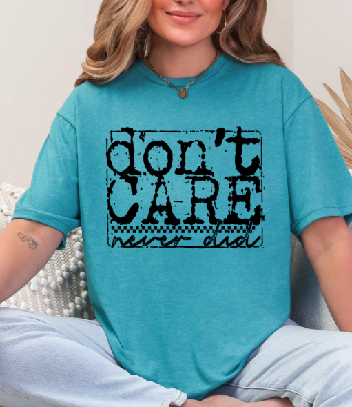 Don't Care, Never Did T-shirt