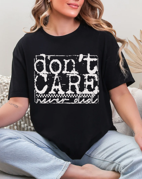 Don't Care, Never Did T-shirt