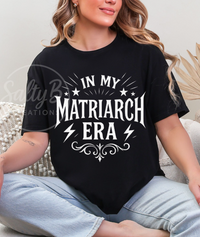 In My Matriarch Era Graphic Tee – Bold Feminine Energy Shirt