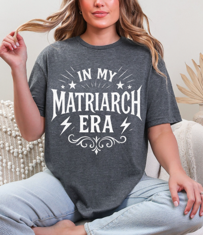 In My Matriarch Era Graphic Tee – Bold Feminine Energy Shirt