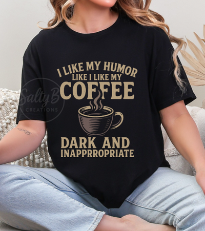 Dark Humor Coffee Shirt – "I Like My Humor Like My Coffee" Funny Graphic T-shirt Tee