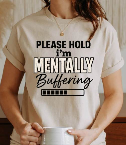 Please Hold I'm Mentally Buffering T-Shirt – Funny Mental Health Graphic Tee