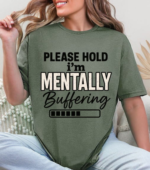 Please Hold I'm Mentally Buffering T-Shirt – Funny Mental Health Graphic Tee