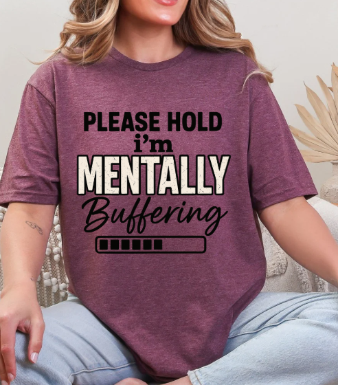Please Hold I'm Mentally Buffering T-Shirt – Funny Mental Health Graphic Tee
