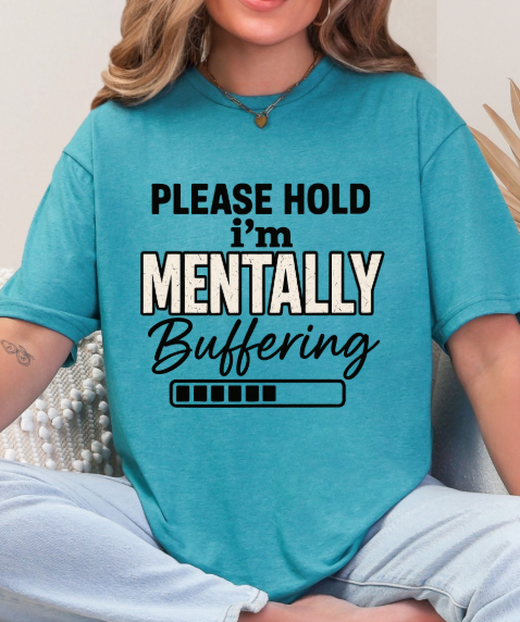 Please Hold I'm Mentally Buffering T-Shirt – Funny Mental Health Graphic Tee