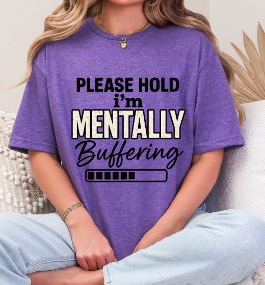 Please Hold I'm Mentally Buffering T-Shirt – Funny Mental Health Graphic Tee