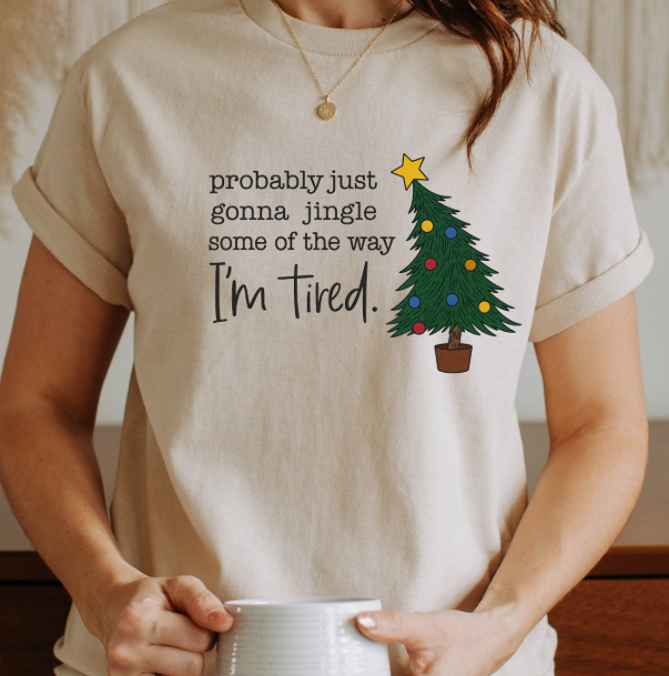 Funny Christmas Tree Graphic Tee | “Probably Just Gonna Jingle Some of the Way I’m Tired” Shirt | Holiday T-Shirt
