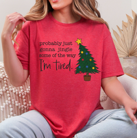 Funny Christmas Tree Graphic Tee | “Probably Just Gonna Jingle Some of the Way I’m Tired” Shirt | Holiday T-Shirt