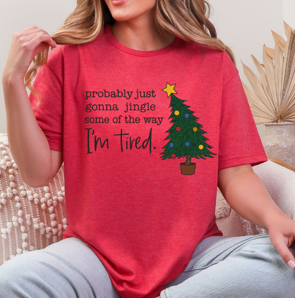 Funny Christmas Tree Graphic Tee | “Probably Just Gonna Jingle Some of the Way I’m Tired” Shirt | Holiday T-Shirt