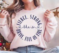 She Is Fierce Strong Brave Full of Fire Sweatshirt | Inspirational Women’s Crewneck