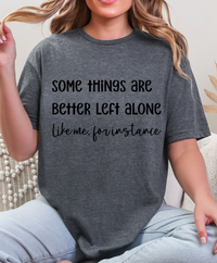 Some Things Are Better Left Alone – Graphic Tee