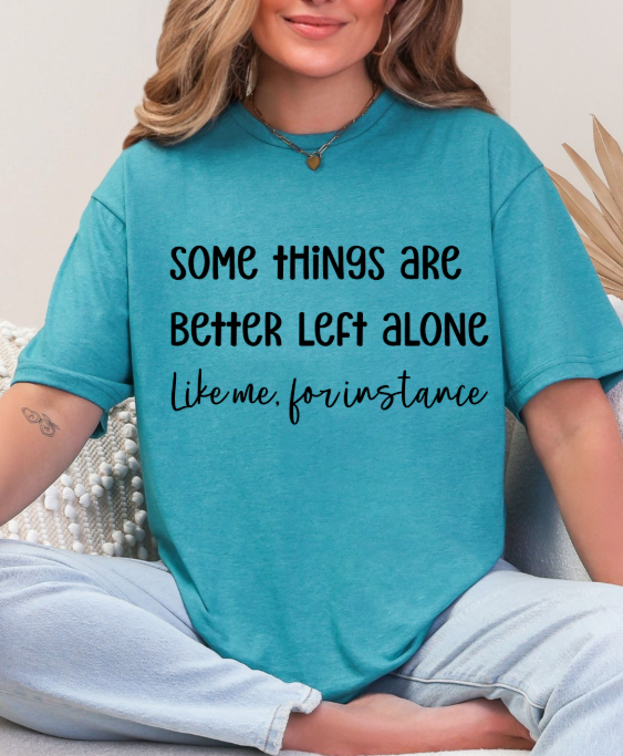 Some Things Are Better Left Alone – Graphic Tee