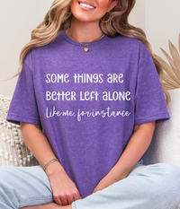 Some Things Are Better Left Alone – Graphic Tee