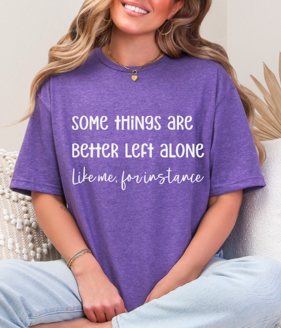 Some Things Are Better Left Alone – Graphic Tee