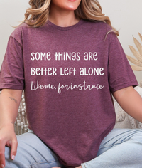 Some Things Are Better Left Alone – Graphic Tee