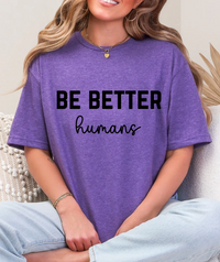 Be Better Humans – Graphic Tee