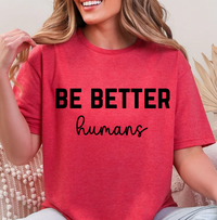 Be Better Humans – Graphic Tee