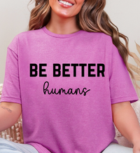 Be Better Humans – Graphic Tee