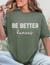 Be Better Humans – Graphic Tee