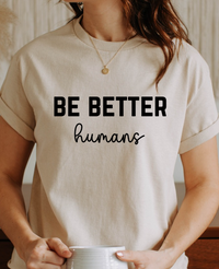 Be Better Humans – Graphic Tee