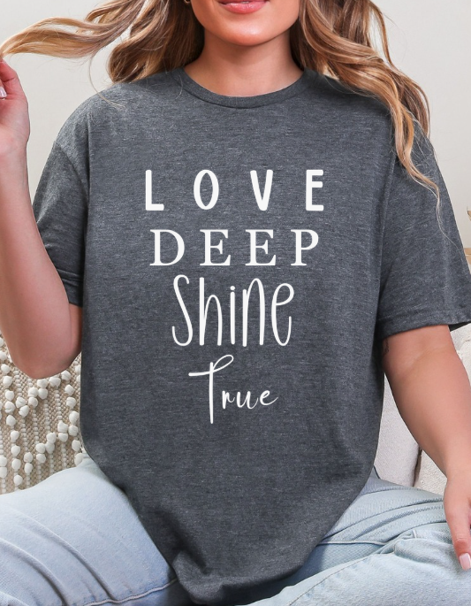 Love Deep • Shine True Graphic Tee