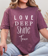 Love Deep • Shine True Graphic Tee