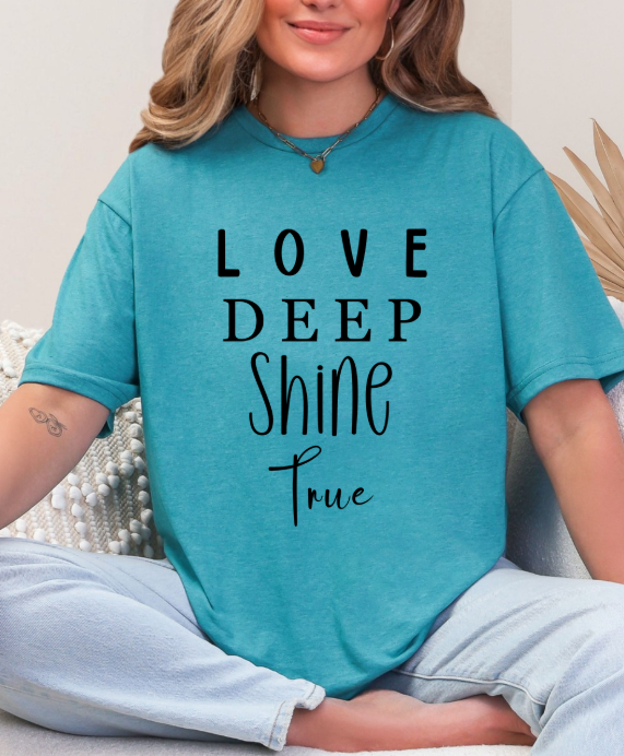 Love Deep • Shine True Graphic Tee