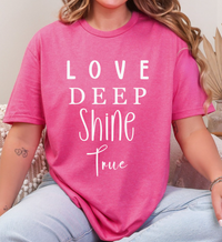 Love Deep • Shine True Graphic Tee