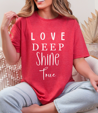 Love Deep • Shine True Graphic Tee