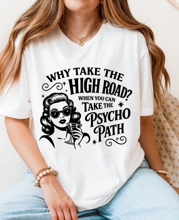Why Take the High Road T-Shirt – Funny Sarcastic Unisex Graphic Tee