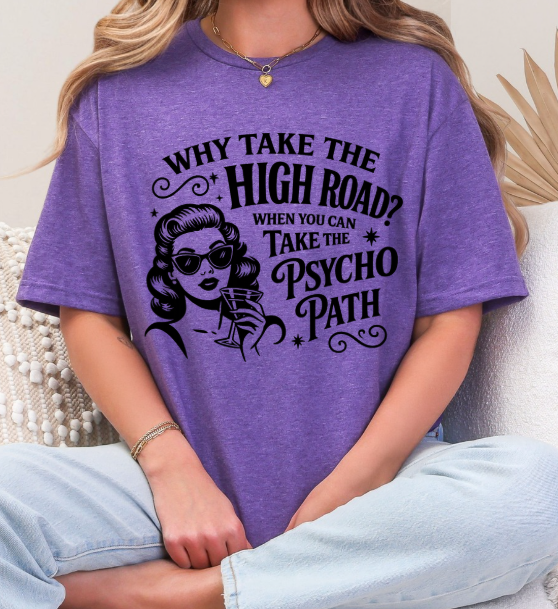 Why Take the High Road T-Shirt – Funny Sarcastic Unisex Graphic Tee
