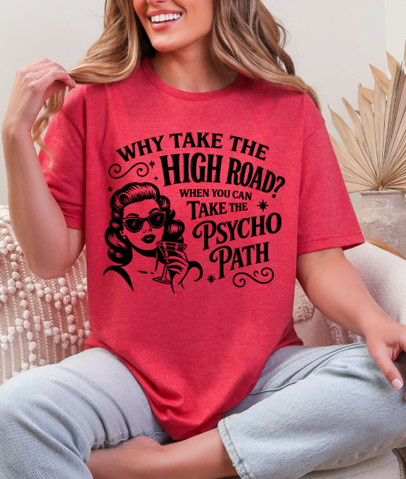 Why Take the High Road T-Shirt – Funny Sarcastic Unisex Graphic Tee