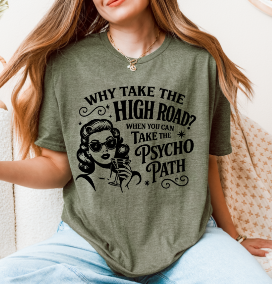 Why Take the High Road T-Shirt – Funny Sarcastic Unisex Graphic Tee